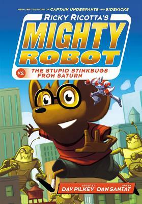 Ricky Ricotta's Mighty Robot vs. the Stupid Stinkbugs from Saturn by Dav Pilkey