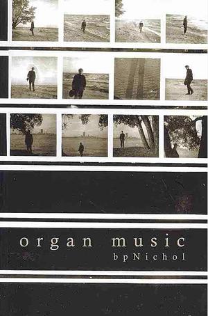 Organ Music: Parts of an Autobiography by bpNichol