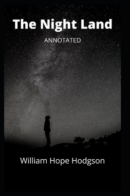 The Night Land Annotated by William Hope Hodgson