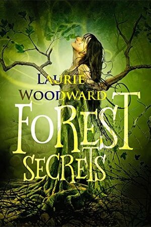 Forest Secrets: A Magical Mystery Novel by Laurie Woodward