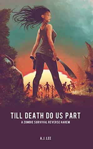 Till Death Do Us Part: A Zombie Survival Reverse Harem by Matthew Burton, A.J. Lee