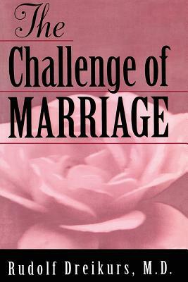 The Challenge of Marriage by Rudolf Dreikurs