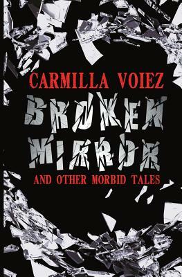Broken Mirror and Other Morbid Tales by Carmilla Voiez