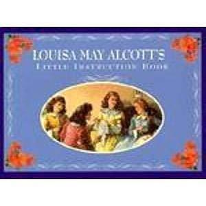 Louisa May Alcott's Little Instruction Book by Lois L. Kaufman, Evelyn Beilenson