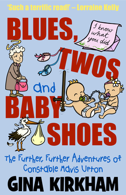 Blues, Twos and Baby Shoes: The Further, Further Adventures of Mavis Upton by Gina Kirkham