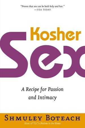 Kosher Sex: A Recipe for Passion and Intimacy by Shmuley Boteach