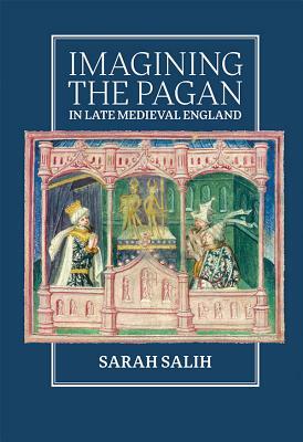 Imagining the Pagan in Late Medieval England by Sarah Salih