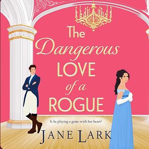 The Dangerous Love of a Rogue by Jane Lark