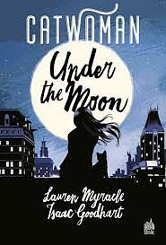 Catwoman, Under the Moon by Jeremy Lawson, Lauren Myracle, Maxime Le Dain