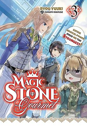 Magic Stone Gourmet: Eating Magical Power Made Me the Strongest Volume 3 by Ryou Yuuki