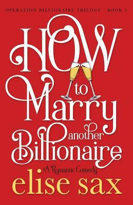 How to Marry Another Billionaire by Elise Sax