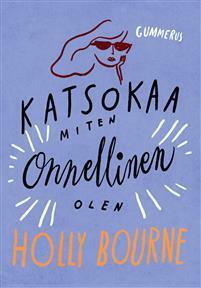 Katsokaa miten onnellinen olen by Holly Bourne