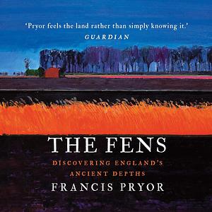 The Fens: The Silt and the Black by Francis Pryor