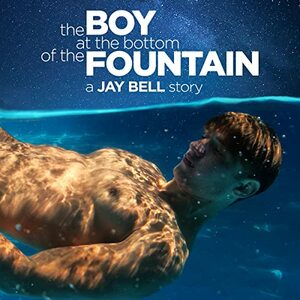 The Boy at the Bottom of the Fountain by Jay Bell