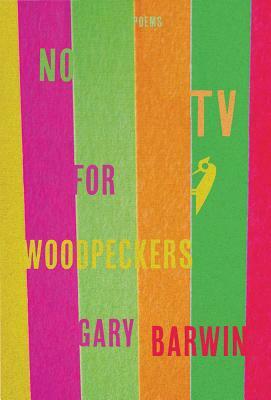 No TV for Woodpeckers by Gary Barwin