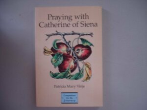 Praying With Catherine of Siena by Carol Koch, Patricia M. Vinje