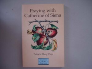 Praying With Catherine of Siena by Patricia M. Vinje, Carol Koch