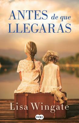 Antes de que llegaras by Lisa Wingate