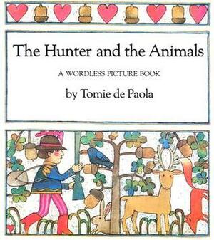 The Hunter and the Animals: A Wordless Picture Book by Tomie dePaola