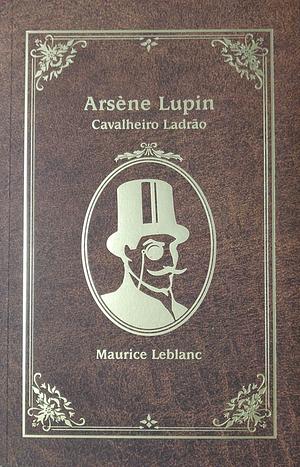 Arsène Lupin: Cavalheiro Ladrão by Maurice Leblanc