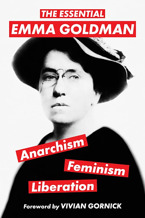 The Essential Emma Goldman-Anarchism, Feminism, Liberation (Warbler Classics Annotated Edition) by Emma Goldman