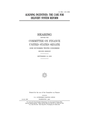 Aligning incentives: the case for delivery system reform by United States Congress, United States Senate, Committee on Finance (senate)