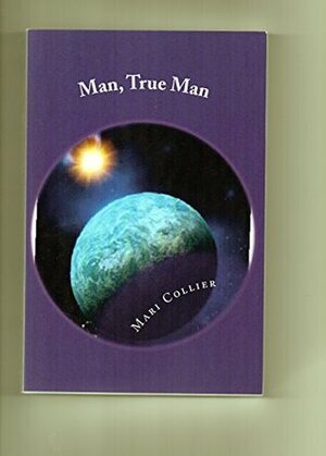 Man, True Man by Mari Collier
