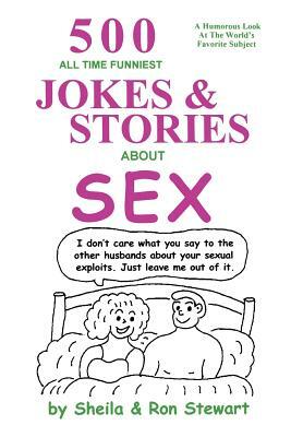 500 All Time Funniest Jokes & Stories about Sex by Ron Stewart, Ron A. Sheila