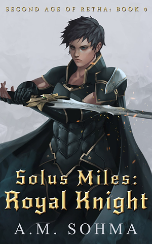 Solus Miles: Royal Knight by A.M. Sohma