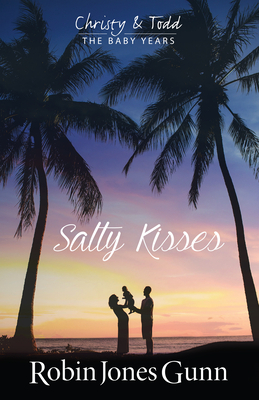 Salty Kisses Christy & Todd the Baby Years Book 2 by Robin Jones Gunn