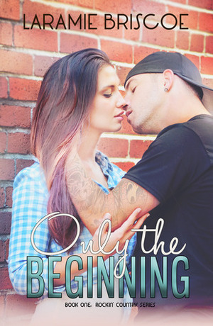 Only the Beginning by Laramie Briscoe