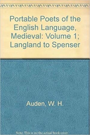 The Portable Medieval and Renaissance Poets, Langland to Spenser by Norman Holmes Pearson, E. Talbot Donaldson, W.H. Auden