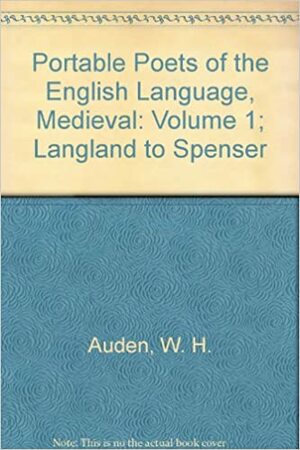 The Portable Medieval and Renaissance Poets, Langland to Spenser by W.H. Auden, Norman Holmes Pearson, E. Talbot Donaldson