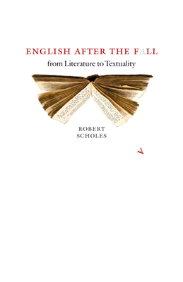 English After the Fall: From Literature to Textuality by Robert Scholes