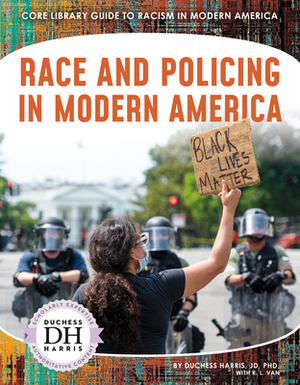 Race and Policing in Modern America by R. L. Van, Duchess Harris Jd