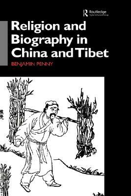 Religion and Biography in China and Tibet by Benjamin Penny