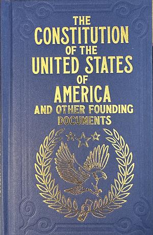 The Constitution of the United States of America and Other Founding Documents by James Madison, Done In Convention