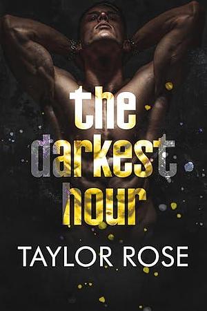 The Darkest Hour: by Taylor Rose, Taylor Rose, Kenya Wright