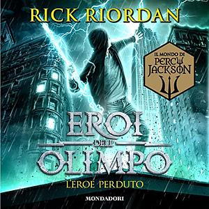 L'eroe perduto. Eroi dell'Olimpo, Volume 1 by Rick Riordan