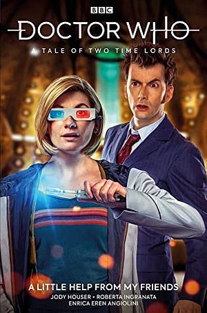Doctor Who: The Thirteenth Doctor, Vol. 4: A Tale of Two Time Lords, A Little Help From My Friends by Enrica Eren Angiolini, Jody Houser, Roberta Ingranata