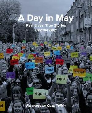 A Day in May: Real Lives, True Stories by Charlie Bird