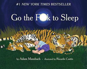 Go the Fuck to Sleep by Adam Mansbach