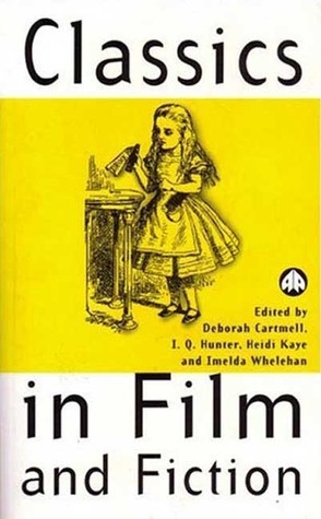 Classics in Film and Fiction by Deborah Cartmell, I.Q. Hunter, Heidi Kaye