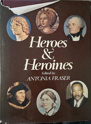 Heroes and Heroines by Antonia Fraser