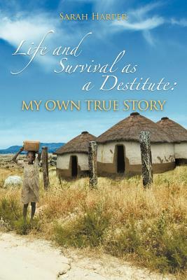 Life and Survival as a Destitute: My Own True Story by Sarah Harper