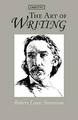 The Art of Writing, Large-Print Edition by Robert Louis Stevenson