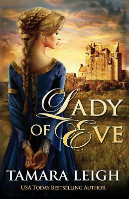 Lady of Eve: A Medieval Romance by Tamara Leigh