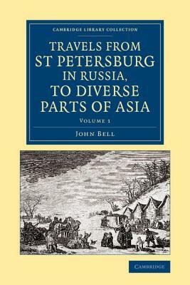 Travels from St Petersburg in Russia, to Diverse Parts of Asia by John Bell