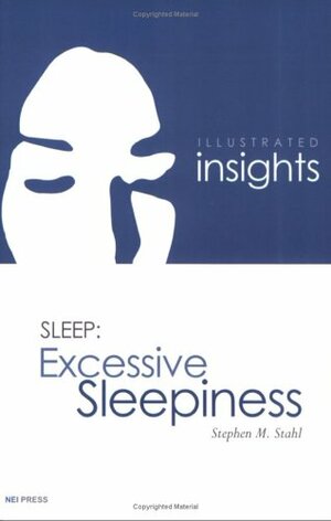 Illustrated Insights in Sleep: Excessive Sleepiness by Stephen M. Stahl