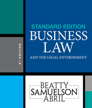 Business Law and the Legal Environment, Standard Edition by Susan S. Samuelson, Patricia Abril, Jeffrey F. Beatty